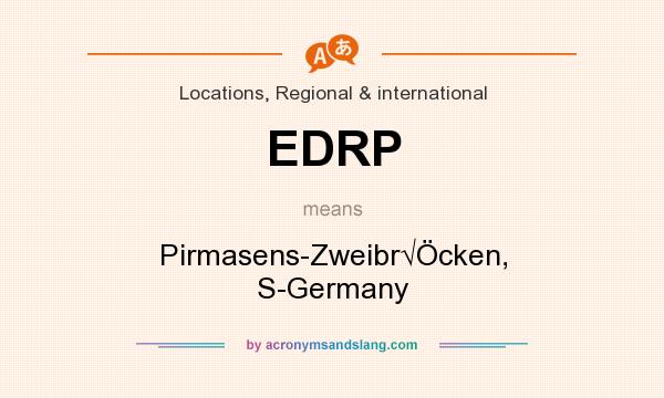 What does EDRP mean? It stands for Pirmasens-Zweibr√Öcken, S-Germany