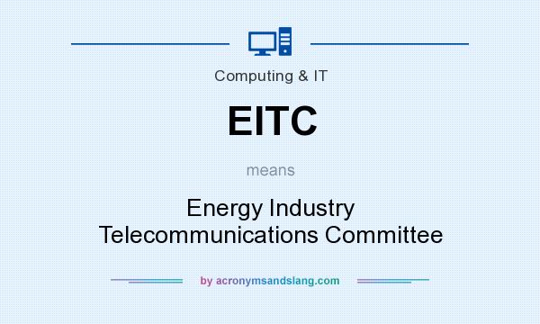 What does EITC mean? It stands for Energy Industry Telecommunications Committee