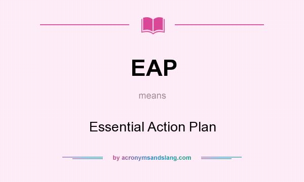 What does EAP mean? It stands for Essential Action Plan