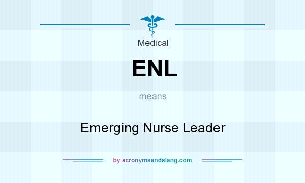 What does ENL mean? It stands for Emerging Nurse Leader