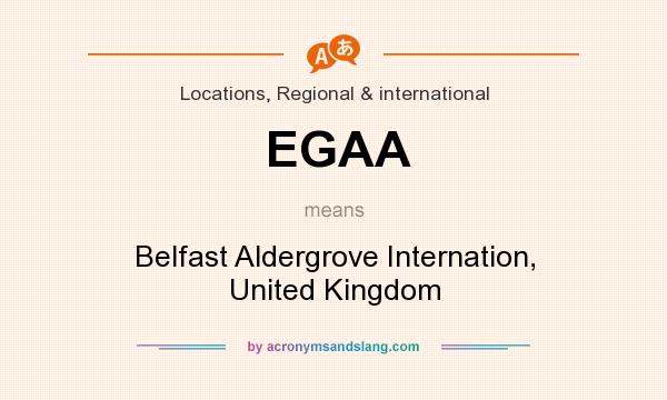 What does EGAA mean? It stands for Belfast Aldergrove Internation, United Kingdom