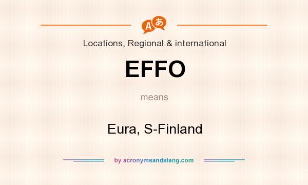 What does EFFO mean? It stands for Eura, S-Finland