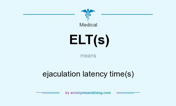 What does ELT(s) mean? It stands for ejaculation latency time(s)