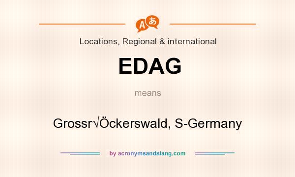What does EDAG mean? It stands for Grossr√Öckerswald, S-Germany