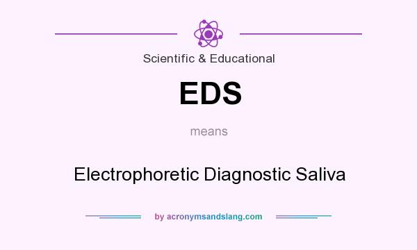 What does EDS mean? It stands for Electrophoretic Diagnostic Saliva