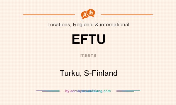 What does EFTU mean? It stands for Turku, S-Finland