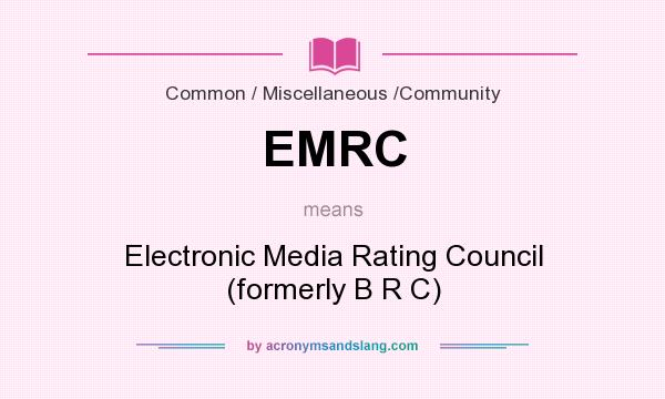 What does EMRC mean? It stands for Electronic Media Rating Council (formerly B R C)