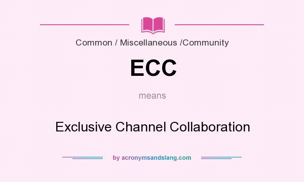 What does ECC mean? It stands for Exclusive Channel Collaboration