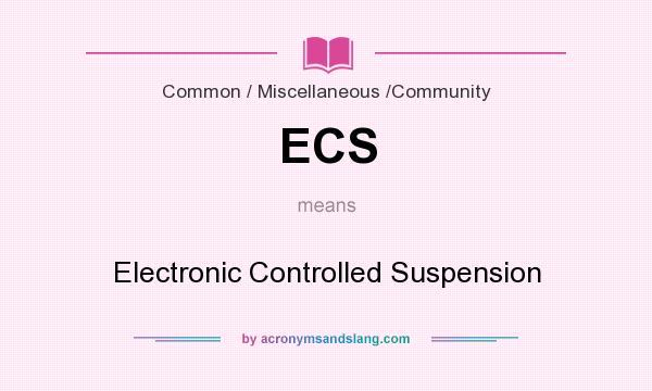 What does ECS mean? It stands for Electronic Controlled Suspension