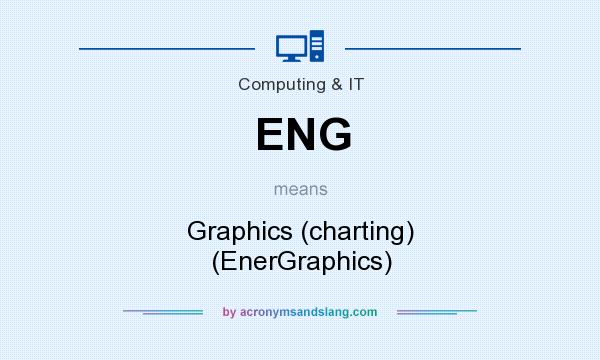What does ENG mean? It stands for Graphics (charting) (EnerGraphics)