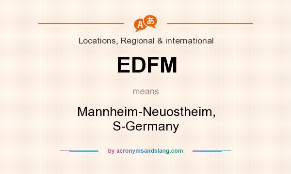 What does EDFM mean? It stands for Mannheim-Neuostheim, S-Germany