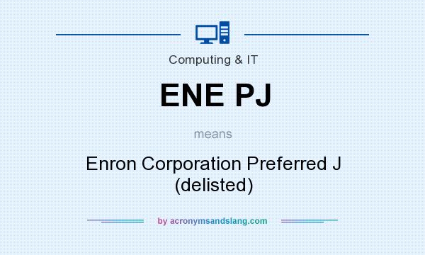What does ENE PJ mean? It stands for Enron Corporation Preferred J (delisted)
