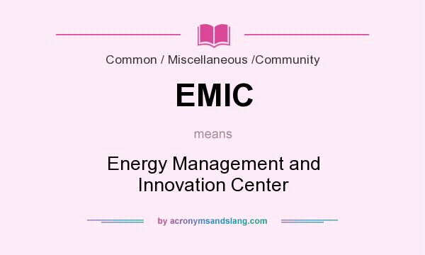 What does EMIC mean? It stands for Energy Management and Innovation Center