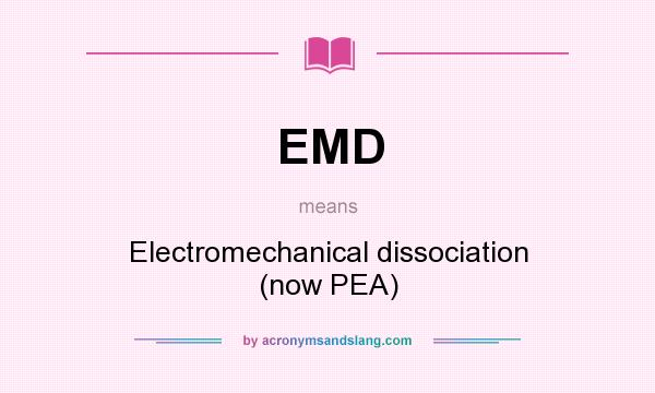 What does EMD mean? It stands for Electromechanical dissociation (now PEA)