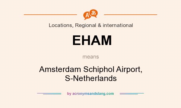 What does EHAM mean? It stands for Amsterdam Schiphol Airport, S-Netherlands