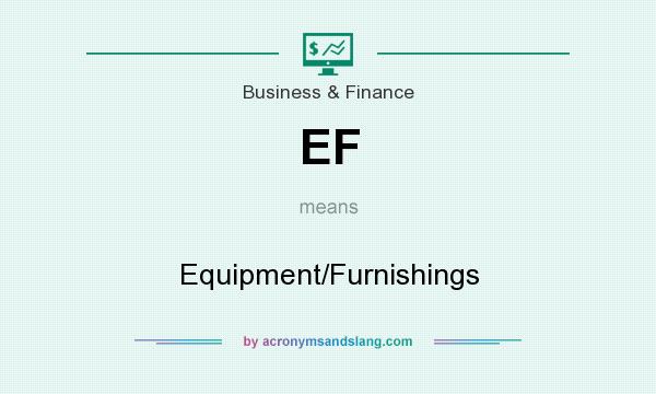 What does EF mean? It stands for Equipment/Furnishings