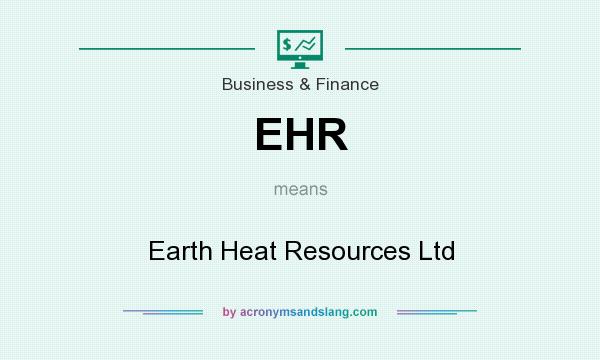 What does EHR mean? It stands for Earth Heat Resources Ltd