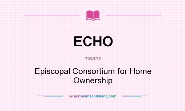 What does ECHO mean? It stands for Episcopal Consortium for Home Ownership
