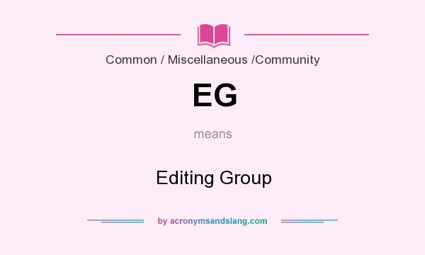 What does EG mean? It stands for Editing Group