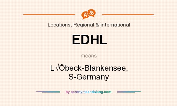 What does EDHL mean? It stands for L√Öbeck-Blankensee, S-Germany
