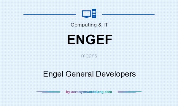 What does ENGEF mean? It stands for Engel General Developers