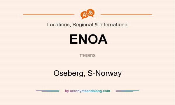 What does ENOA mean? It stands for Oseberg, S-Norway