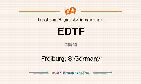 What does EDTF mean? It stands for Freiburg, S-Germany