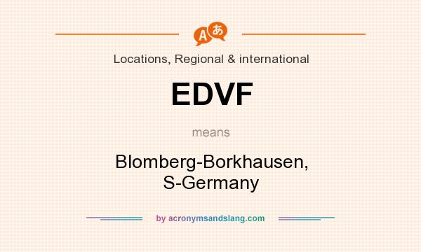 What does EDVF mean? It stands for Blomberg-Borkhausen, S-Germany