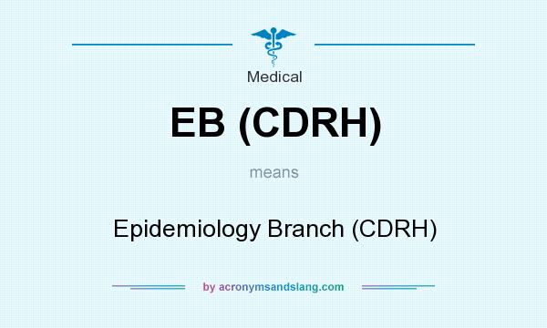 What does EB (CDRH) mean? It stands for Epidemiology Branch (CDRH)