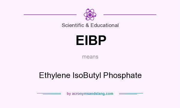 What does EIBP mean? It stands for Ethylene IsoButyl Phosphate