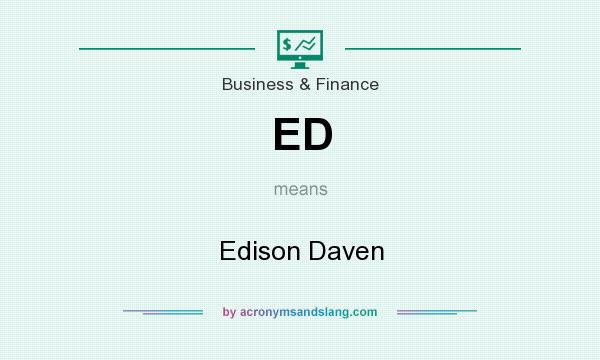 What does ED mean? It stands for Edison Daven