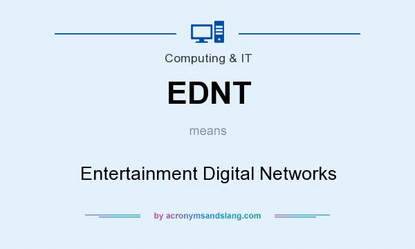 What does EDNT mean? It stands for Entertainment Digital Networks