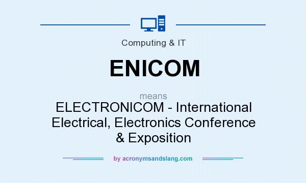 What does ENICOM mean? It stands for ELECTRONICOM - International Electrical, Electronics Conference & Exposition