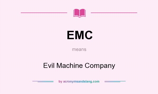 What does EMC mean? It stands for Evil Machine Company