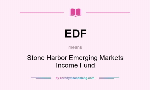 What does EDF mean? It stands for Stone Harbor Emerging Markets Income Fund