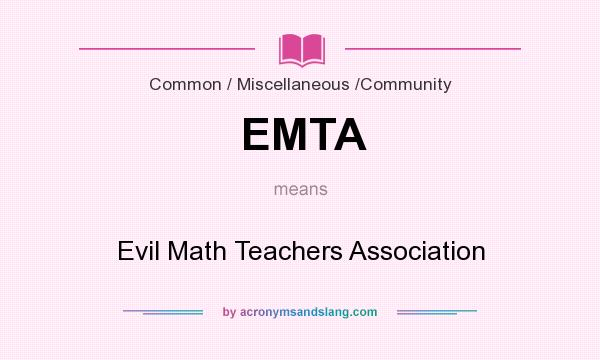 What does EMTA mean? It stands for Evil Math Teachers Association