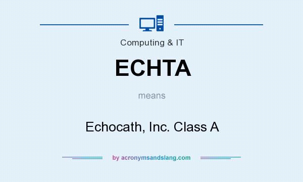 What does ECHTA mean? It stands for Echocath, Inc. Class A