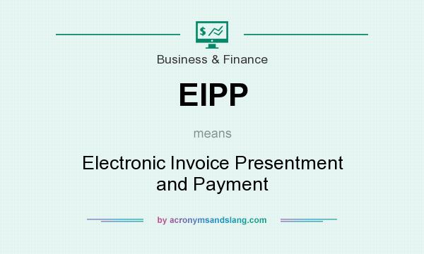 What does EIPP mean? It stands for Electronic Invoice Presentment and Payment