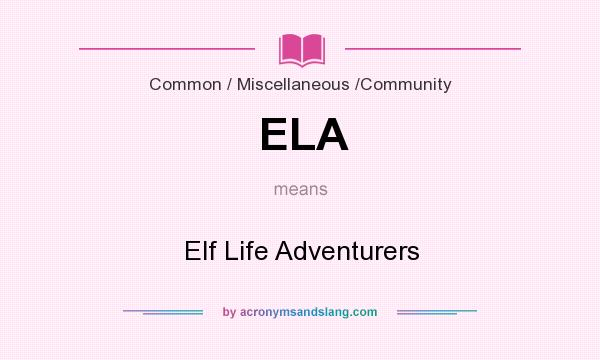 What does ELA mean? It stands for Elf Life Adventurers