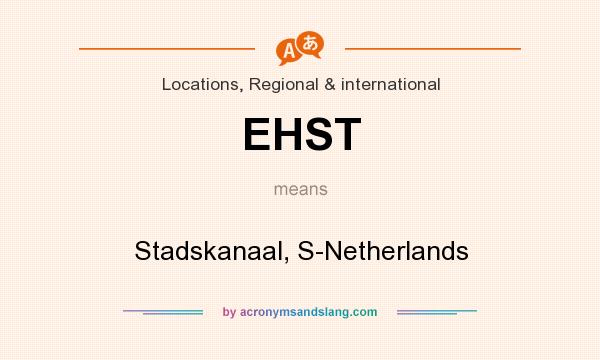 What does EHST mean? It stands for Stadskanaal, S-Netherlands