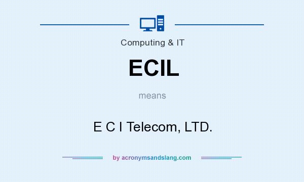 What does ECIL mean? It stands for E C I Telecom, LTD.
