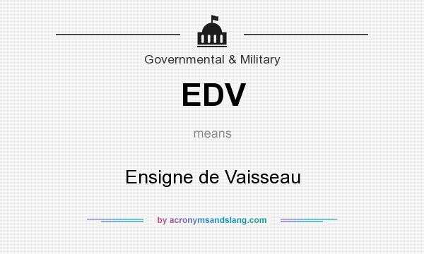 What does EDV mean? It stands for Ensigne de Vaisseau