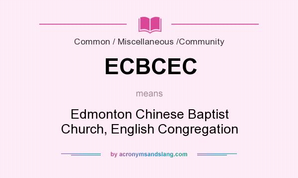 What does ECBCEC mean? It stands for Edmonton Chinese Baptist Church, English Congregation
