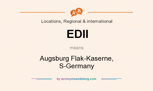 What does EDII mean? It stands for Augsburg Flak-Kaserne, S-Germany