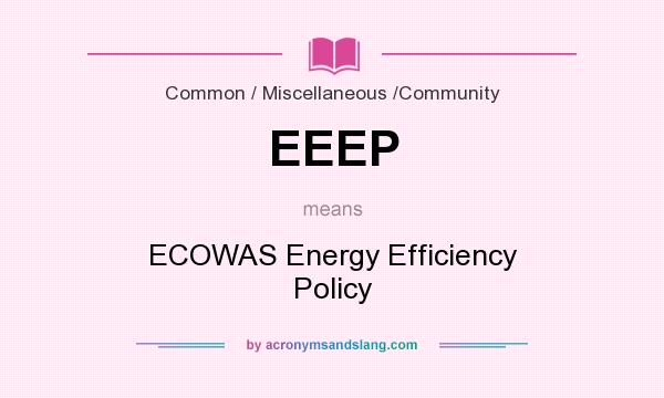 What does EEEP mean? It stands for ECOWAS Energy Efficiency Policy