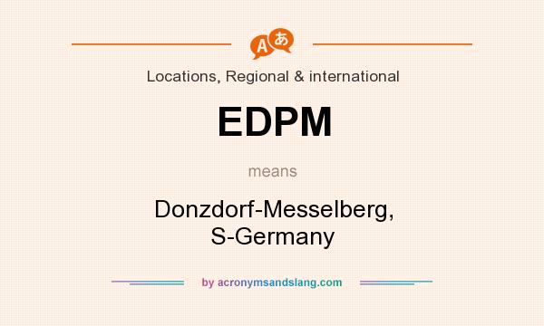 What does EDPM mean? It stands for Donzdorf-Messelberg, S-Germany