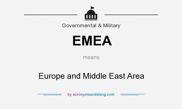 What does EMEA mean? It stands for Europe and Middle East Area