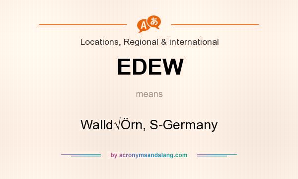 What does EDEW mean? It stands for Walld√Örn, S-Germany