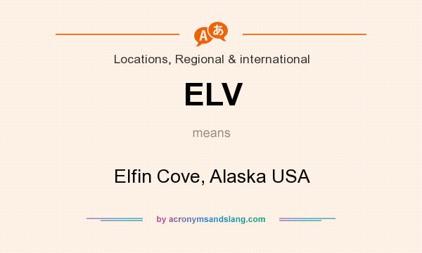 What does ELV mean? It stands for Elfin Cove, Alaska USA