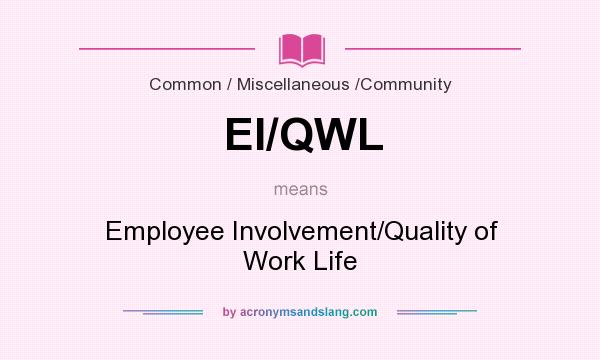 What does EI/QWL mean? It stands for Employee Involvement/Quality of Work Life